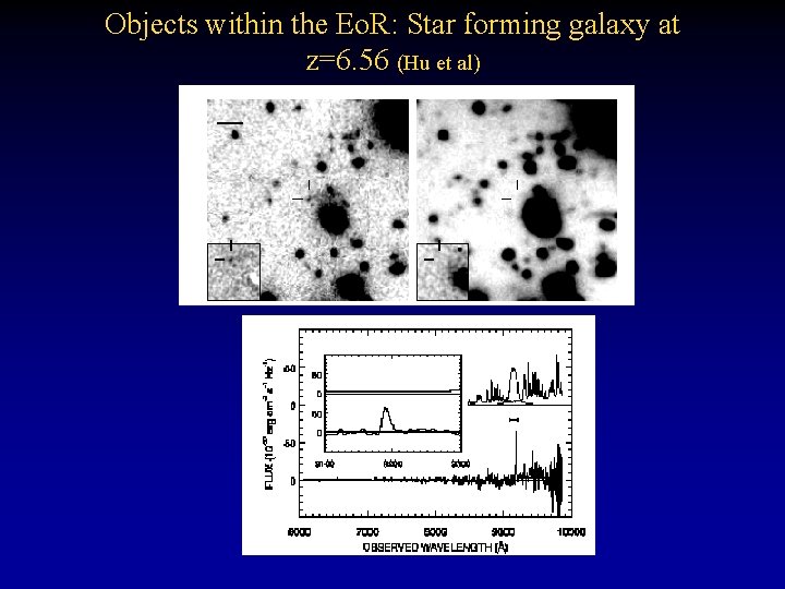 Objects within the Eo. R: Star forming galaxy at z=6. 56 (Hu et al)