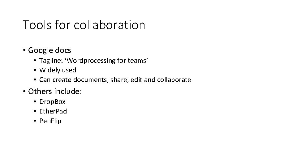 Tools for collaboration • Google docs • Tagline: ‘Wordprocessing for teams’ • Widely used