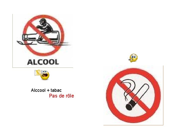 Alccool + tabac Pas de rôle 