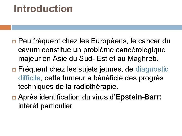 Introduction Peu fréquent chez les Européens, le cancer du cavum constitue un problème cancérologique