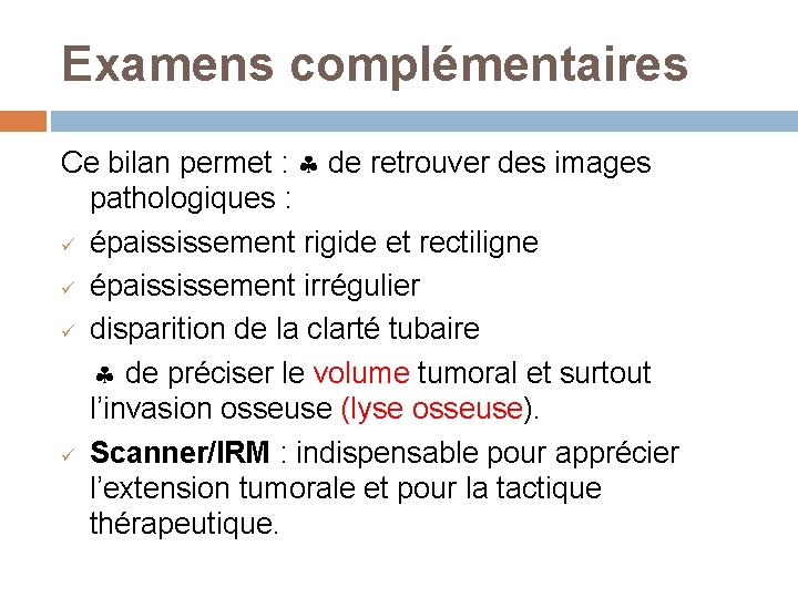 Examens complémentaires Ce bilan permet : de retrouver des images pathologiques : ü épaississement