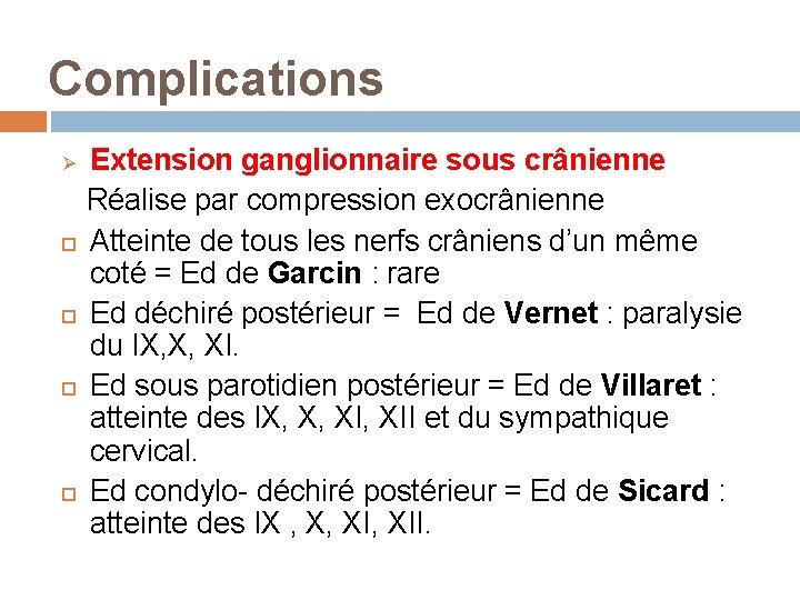 Complications Extension ganglionnaire sous crânienne Réalise par compression exocrânienne Atteinte de tous les nerfs