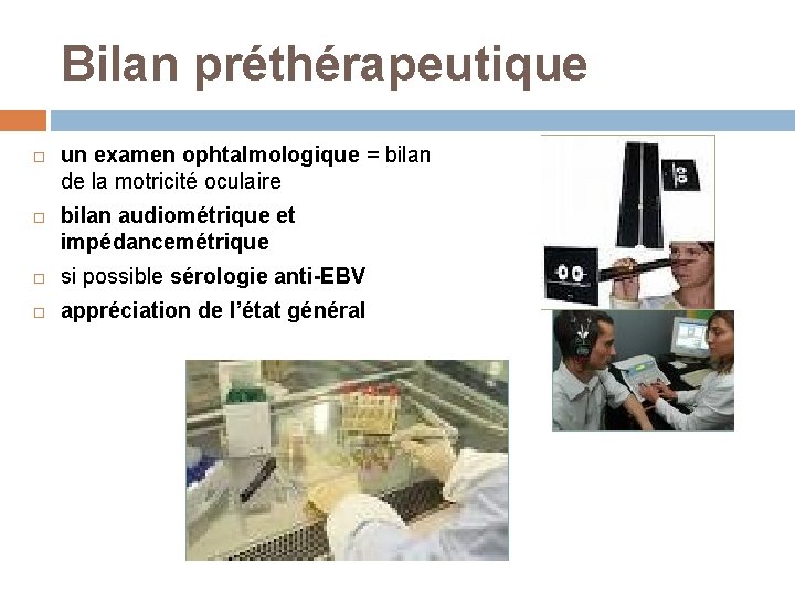 Bilan préthérapeutique un examen ophtalmologique = bilan de la motricité oculaire bilan audiométrique et