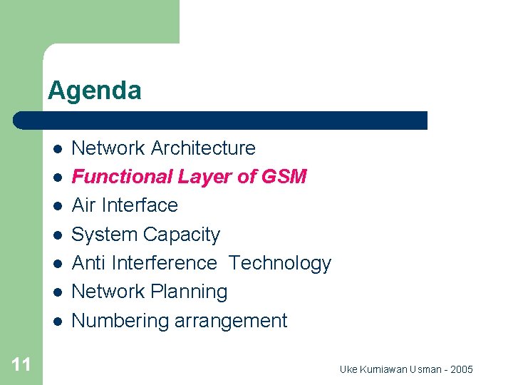 Agenda l l l l 11 Network Architecture Functional Layer of GSM Air Interface