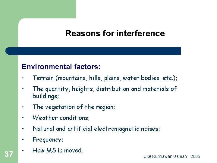 Reasons for interference Environmental factors: 37 • Terrain (mountains, hills, plains, water bodies, etc.