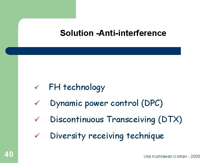 Solution -Anti-interference 40 ü FH technology ü Dynamic power control (DPC) ü Discontinuous Transceiving