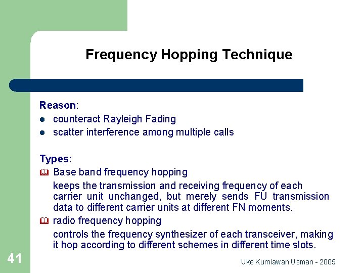 Frequency Hopping Technique Reason: l counteract Rayleigh Fading l scatter interference among multiple calls