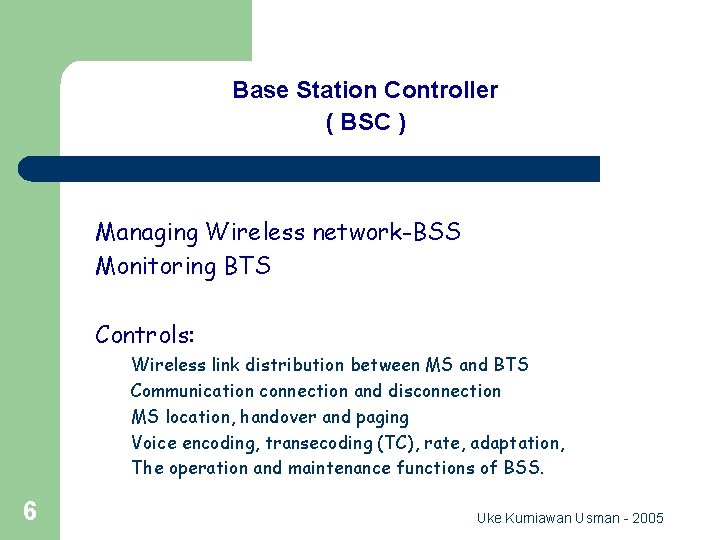 GSM Network Entity Base Station Controller ( BSC ) Managing Wireless network-BSS Monitoring BTS