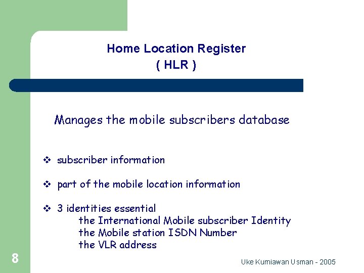 GSM Network Entity Home Location Register ( HLR ) Manages the mobile subscribers database