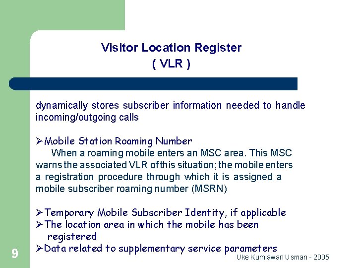 GSM Network Entity Visitor Location Register ( VLR ) dynamically stores subscriber information needed