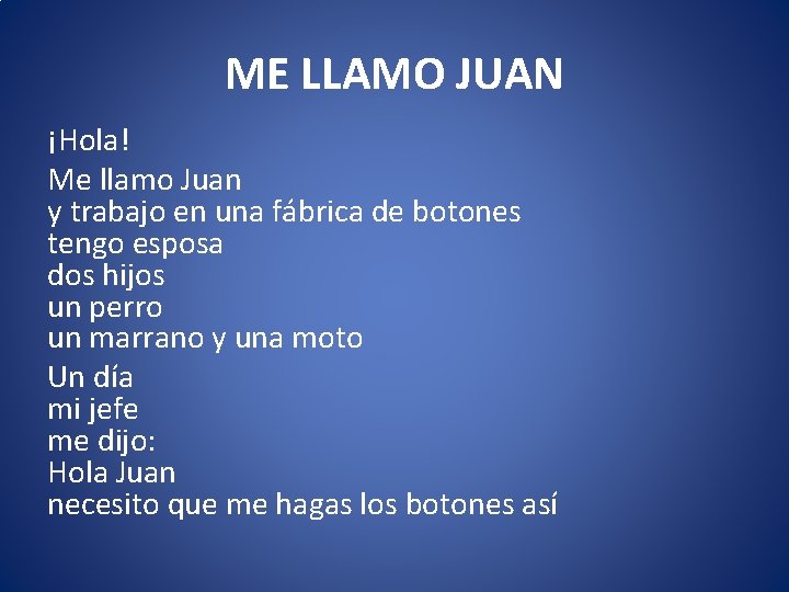 ME LLAMO JUAN ¡Hola! Me llamo Juan y trabajo en una fábrica de botones