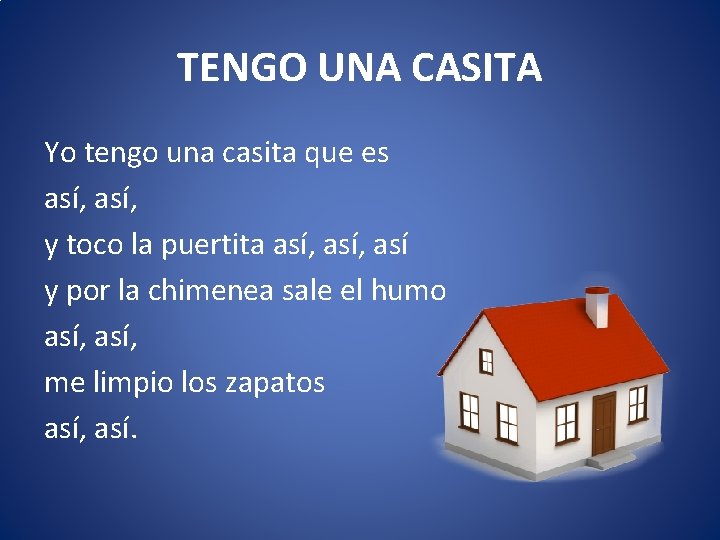 TENGO UNA CASITA Yo tengo una casita que es así, y toco la puertita