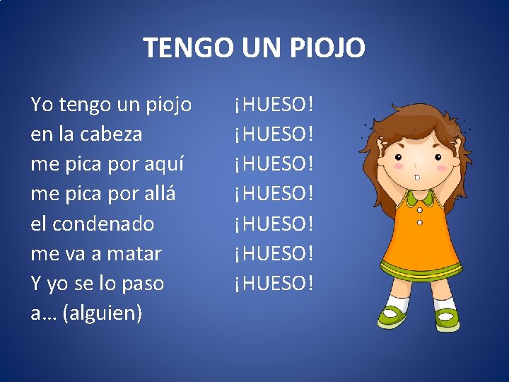 TENGO UN PIOJO Yo tengo un piojo en la cabeza me pica por aquí
