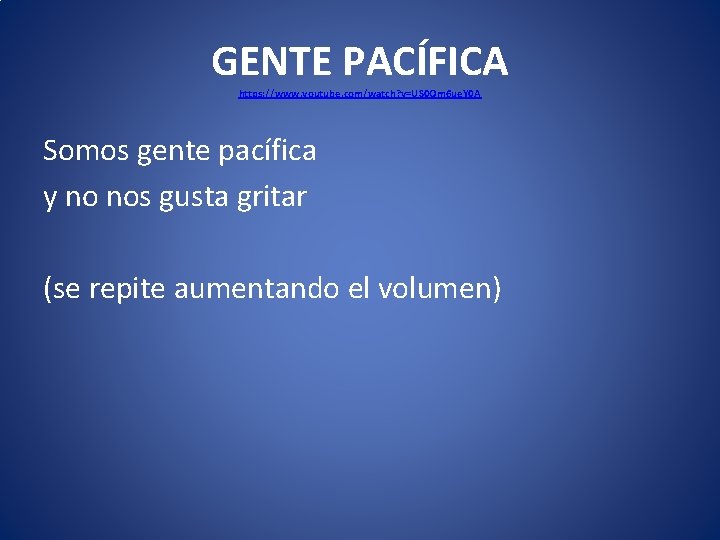 GENTE PACÍFICA https: //www. youtube. com/watch? v=US 0 Om 6 ue. Y 0 A