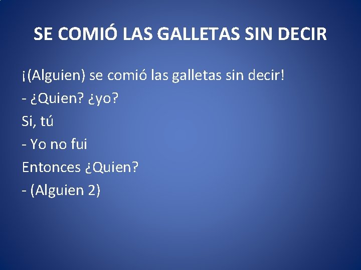 SE COMIÓ LAS GALLETAS SIN DECIR ¡(Alguien) se comió las galletas sin decir! -