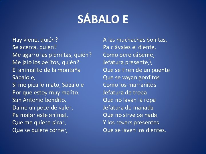 SÁBALO E Hay viene, quién? Se acerca, quién? Me agarro las piernitas, quién? Me