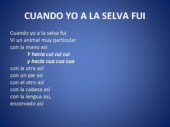 CUANDO YO A LA SELVA FUI Cuando yo a la selva fui Vi un