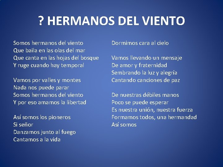 ? HERMANOS DEL VIENTO Somos hermanos del viento Que baila en las olas del