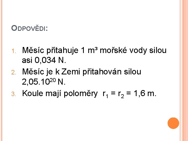 ODPOVĚDI: 1. 2. 3. Měsíc přitahuje 1 m³ mořské vody silou asi 0, 034