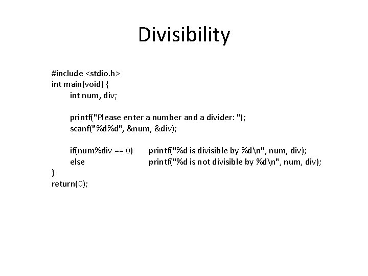 Divisibility #include <stdio. h> int main(void) { int num, div; printf("Please enter a number