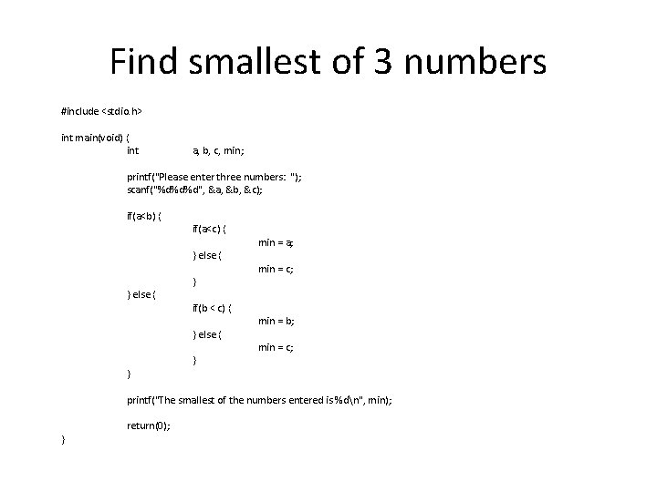 Find smallest of 3 numbers #include <stdio. h> int main(void) { int a, b,