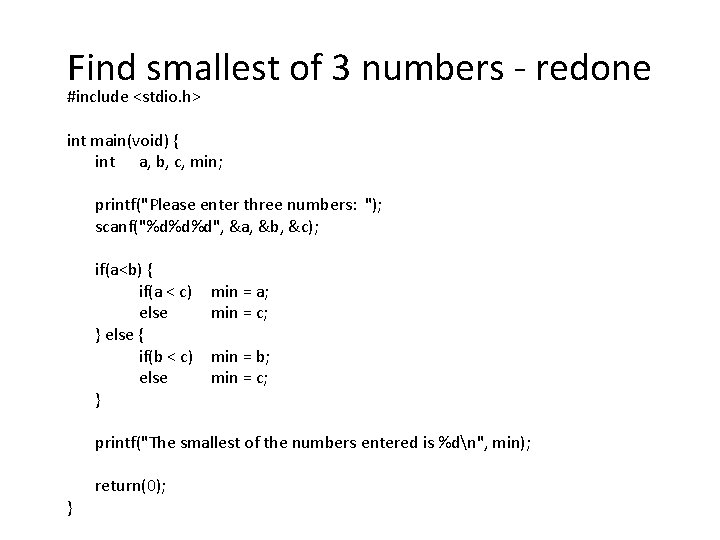 Find smallest of 3 numbers - redone #include <stdio. h> int main(void) { int