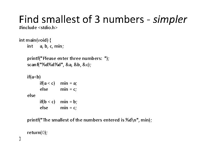 Find smallest of 3 numbers - simpler #include <stdio. h> int main(void) { int