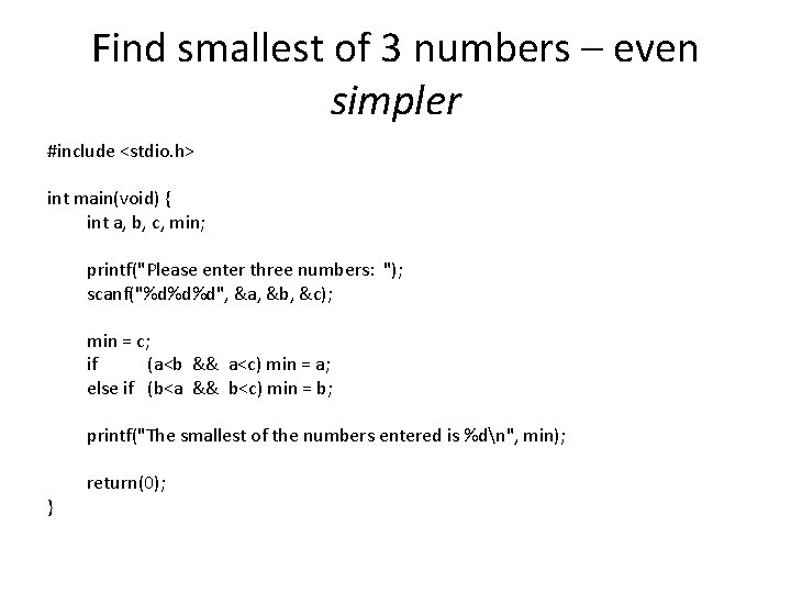 Find smallest of 3 numbers – even simpler #include <stdio. h> int main(void) {