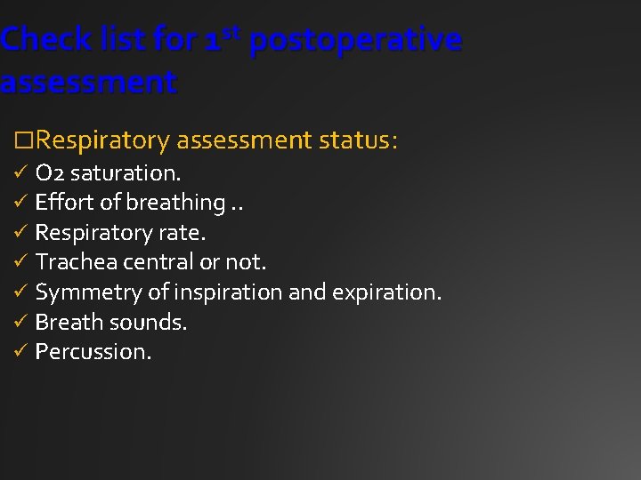 Check list for 1 st postoperative assessment �Respiratory assessment status: ü ü ü ü