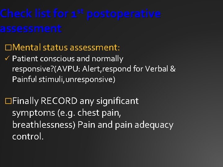 Check list for 1 st postoperative assessment �Mental status assessment: ü Patient conscious and