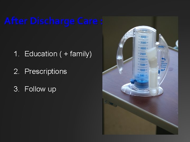After Discharge Care : 1. Education ( + family) 2. Prescriptions 3. Follow up