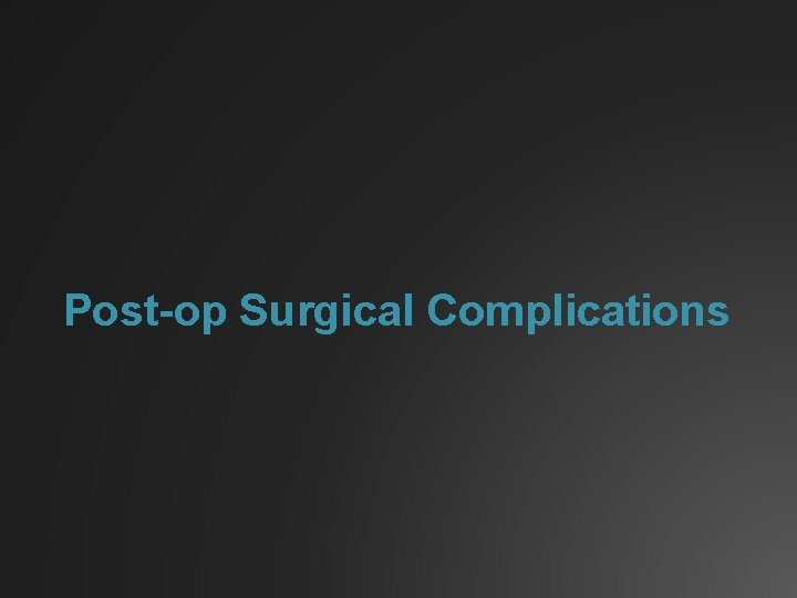 Post-op Surgical Complications 