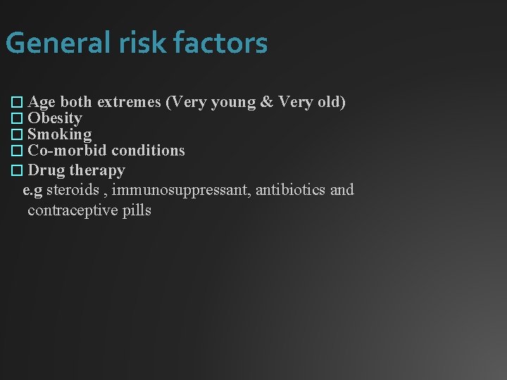 General risk factors � Age both extremes (Very � Obesity � Smoking � Co-morbid