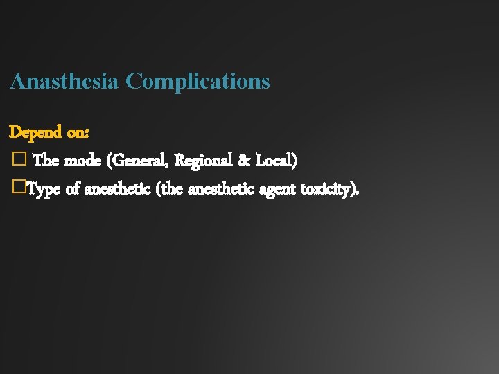 Anasthesia Complications Depend on: � The mode (General, Regional & Local) �Type of anesthetic