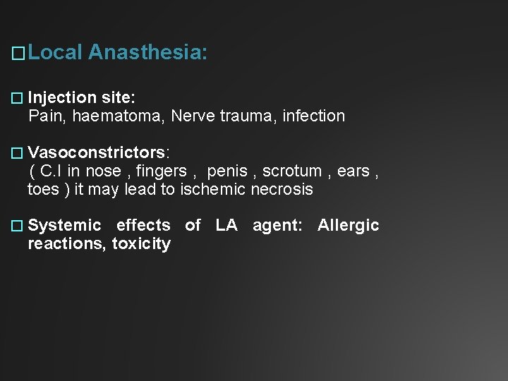 �Local Anasthesia: � Injection site: Pain, haematoma, Nerve trauma, infection � Vasoconstrictors: ( C.