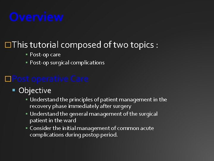 Overview �This tutorial composed of two topics : ▪ Post-op care ▪ Post-op surgical
