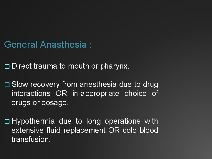 General Anasthesia : � Direct trauma to mouth or pharynx. � Slow recovery from