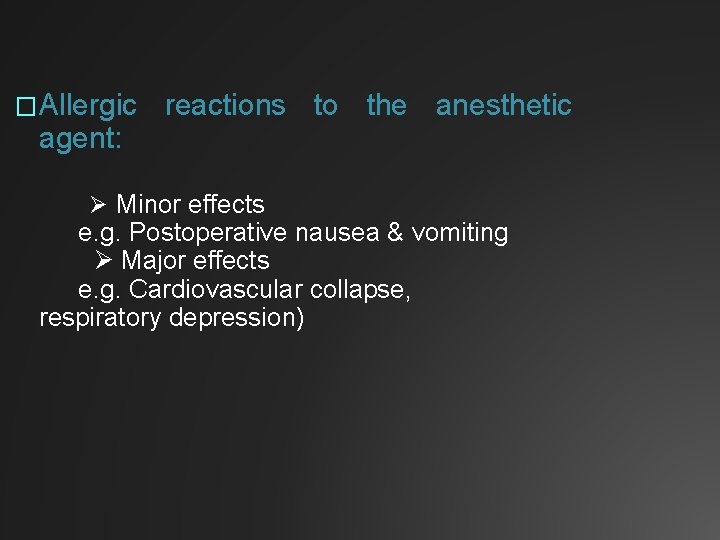 �Allergic agent: reactions to the anesthetic Minor effects e. g. Postoperative nausea & vomiting