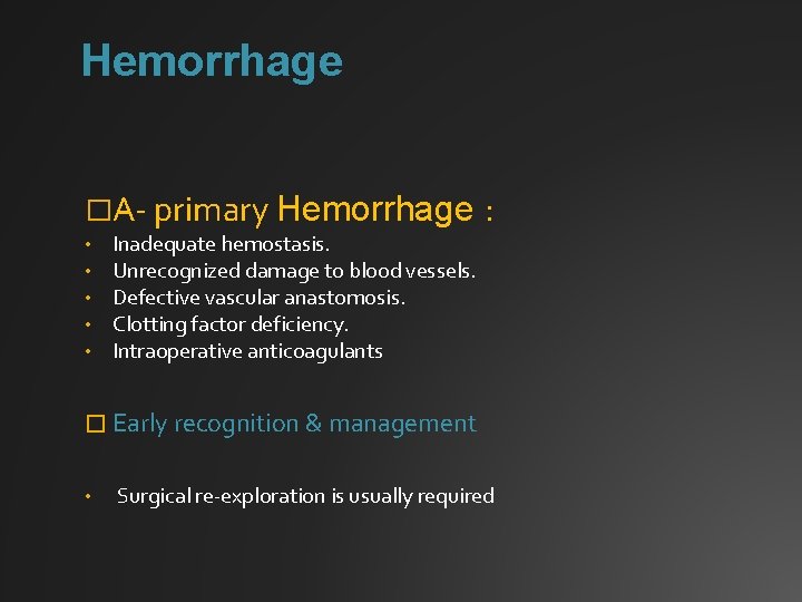 Hemorrhage �A- primary Hemorrhage • • • Inadequate hemostasis. Unrecognized damage to blood vessels.