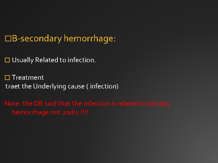 �B-secondary hemorrhage: � Usually Related to infection. � Treatment traet the Underlying cause (