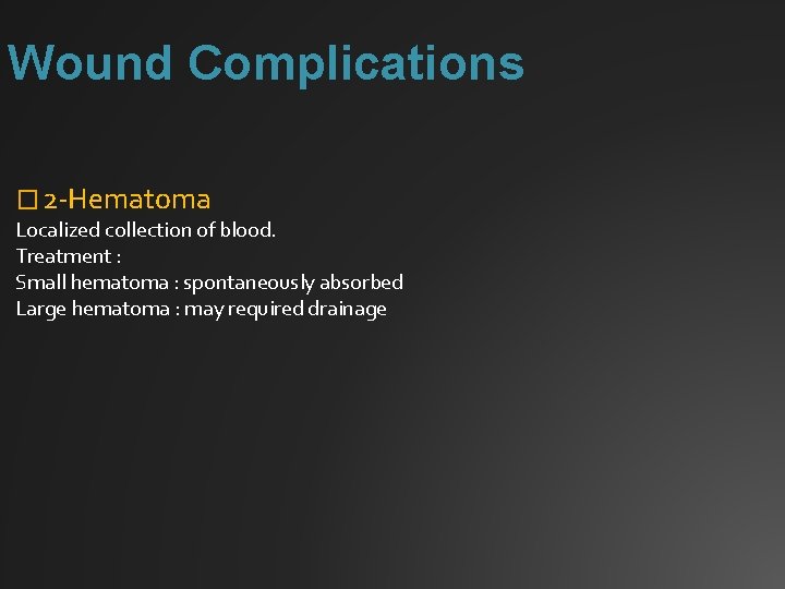 Wound Complications � 2 -Hematoma Localized collection of blood. Treatment : Small hematoma :