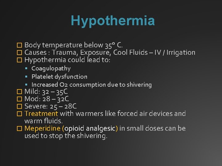 Hypothermia � Body temperature below 35° C. � Causes : Trauma, Exposure, Cool Fluids
