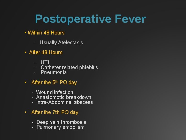 Postoperative Fever • Within 48 Hours - Usually Atelectasis • After 48 Hours -