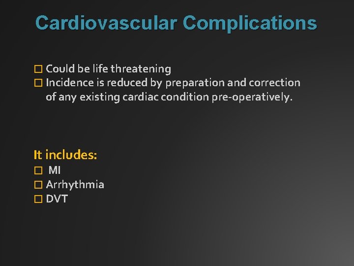 Cardiovascular Complications � Could be life threatening � Incidence is reduced by preparation and