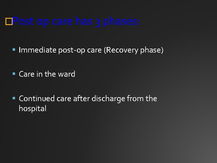 �Post op care has 3 phases: Immediate post-op care (Recovery phase) Care in the