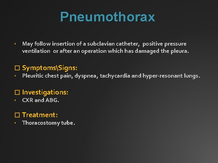 Pneumothorax • May follow insertion of a subclavian catheter, positive pressure ventilation or after