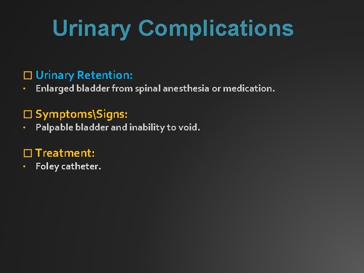 Urinary Complications � Urinary Retention: • Enlarged bladder from spinal anesthesia or medication. �