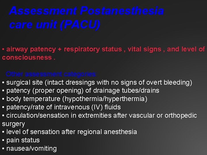 Assessment Postanesthesia care unit (PACU) • airway patency + respiratory status , vital signs