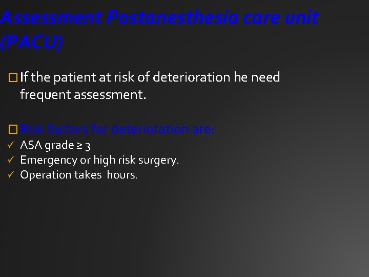 Assessment Postanesthesia care unit (PACU) � If the patient at risk of deterioration he
