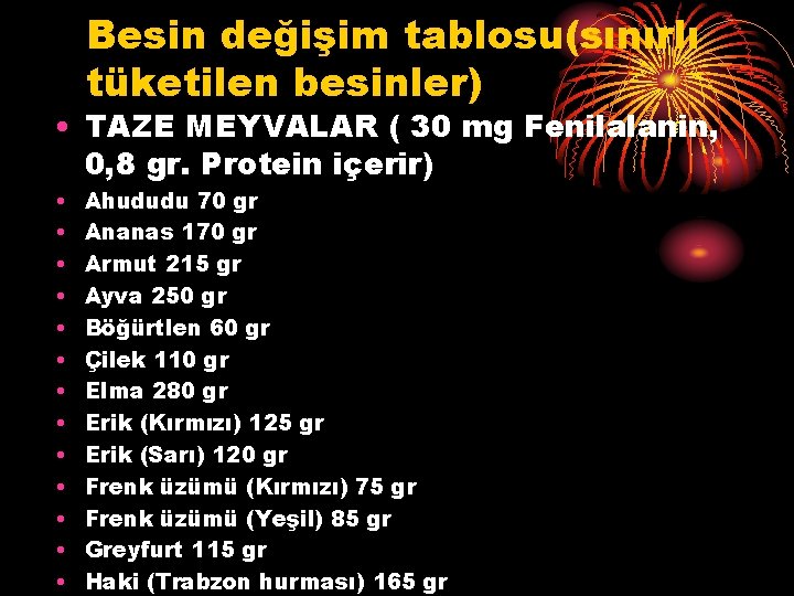 Besin değişim tablosu(sınırlı tüketilen besinler) • TAZE MEYVALAR ( 30 mg Fenilalanin, 0, 8